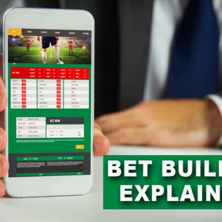 What Is a Bet Builder - How Bet Builder Work Explained